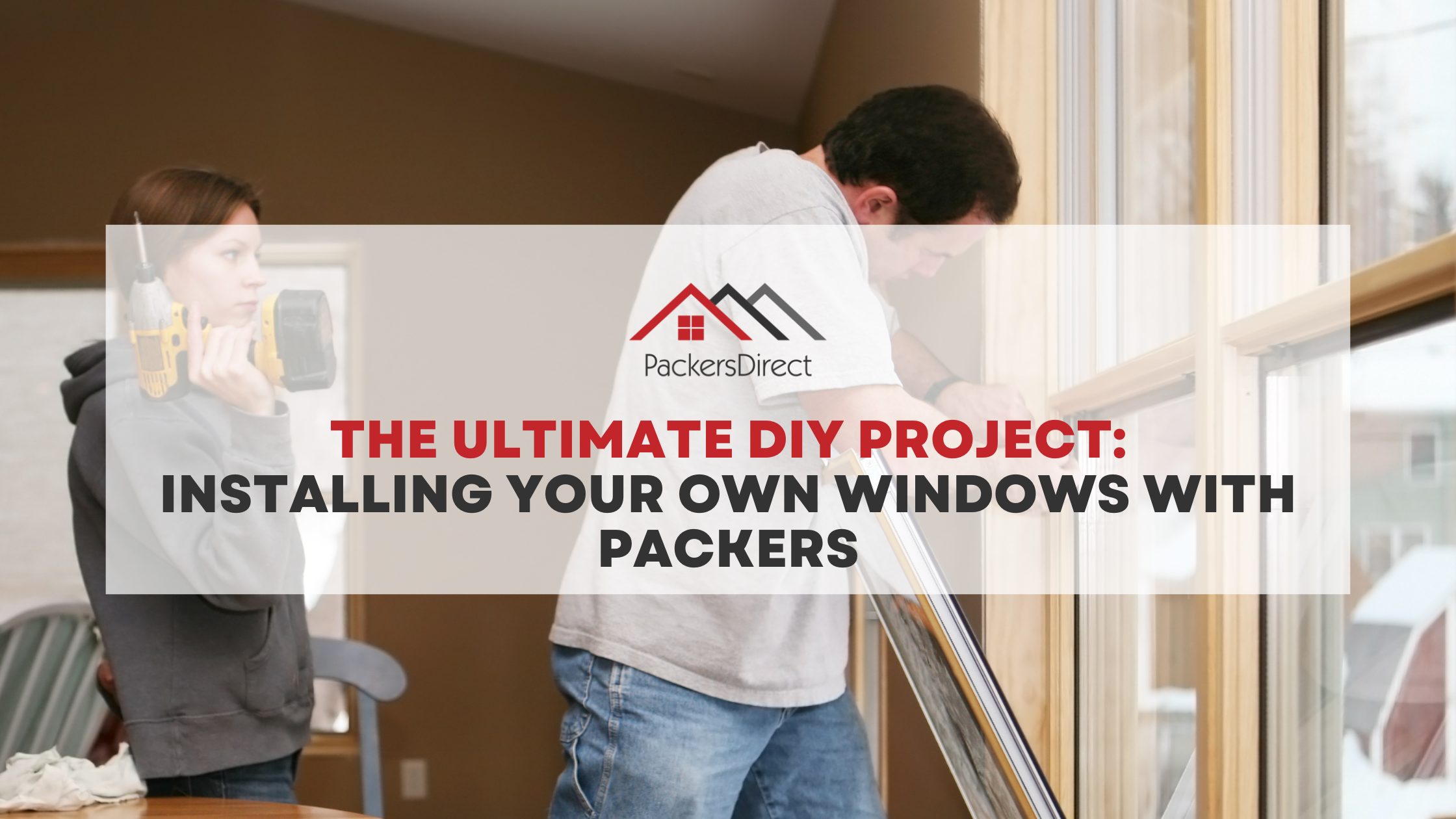 The Ultimate DIY Project: Installing Your Own Windows with Packers